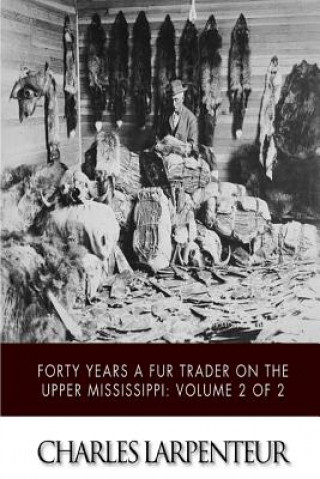 Könyv Forty Years a Fur Trader on the Upper Missouri: Volume 2 of 2 Charles Larpenteur
