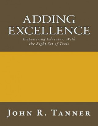 Книга Adding Excellence: Empowering Educators With the Right Set of Tools John R Tanner