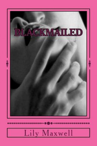 Книга Blackmailed Lily Maxwell