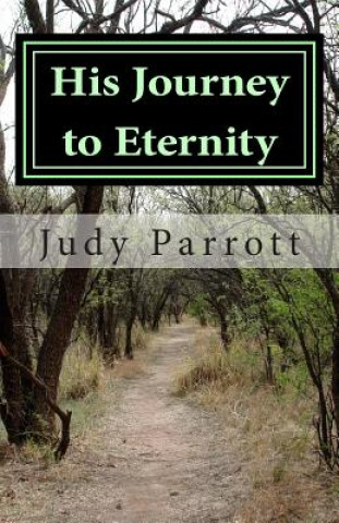 Libro His Journey to Eternity: A Walk in the Park? Not Quite! Judy Parrott