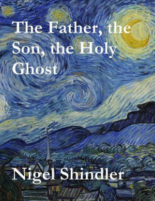 Könyv The Father, the Son, the Holy Ghost Nigel Shindler