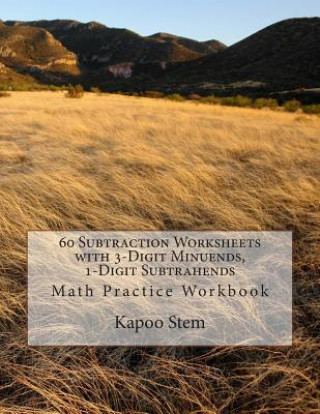 Carte 60 Subtraction Worksheets with 3-Digit Minuends, 1-Digit Subtrahends: Math Practice Workbook Kapoo Stem