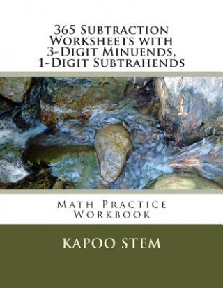 Kniha 365 Subtraction Worksheets with 3-Digit Minuends, 1-Digit Subtrahends: Math Practice Workbook Kapoo Stem