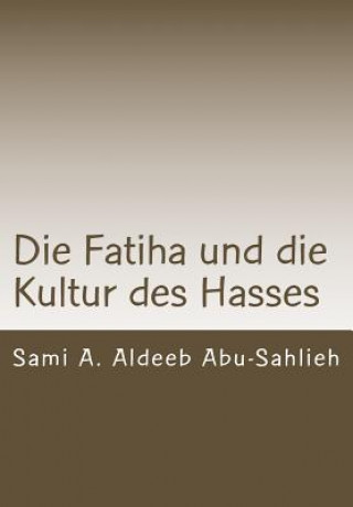 Kniha Die Fatiha Und Die Kultur Des Hasses: Interpretation Des 7. Verses Durch Die Jahrhunderte Sami a Aldeeb Abu-Sahlieh