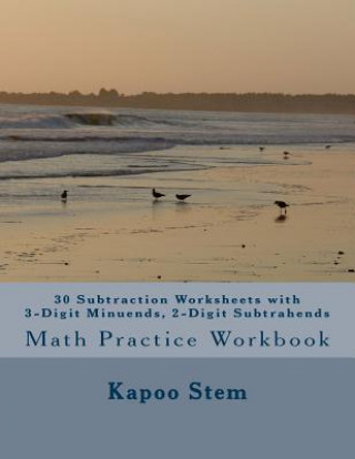 Carte 30 Subtraction Worksheets with 3-Digit Minuends, 2-Digit Subtrahends: Math Practice Workbook Kapoo Stem