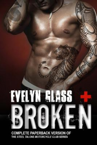 Kniha Broken: Steel Talons MC (Complete Trilogy) Evelyn Glass