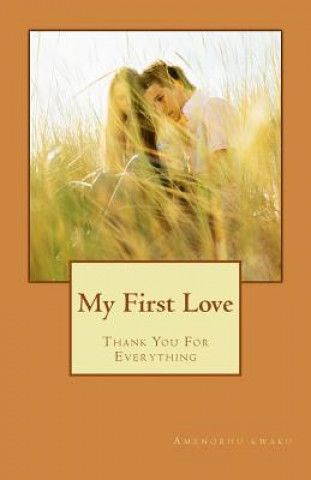 Knjiga My First Love: Thank You For Everything Amenorhu Kwaku