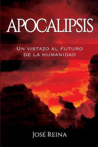 Kniha Apocalipsis: Un vistazo al futuro de la humanidad Jose Reina