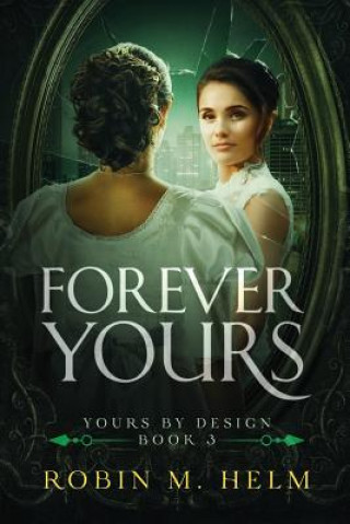 Könyv Forever Yours: Yours by Design, Book 3 Robin M Helm