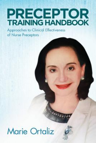 Kniha Preceptor Training Handbook: Approaches to Clinical Effectiveness of Nurse Preceptors Marie Ortaliz