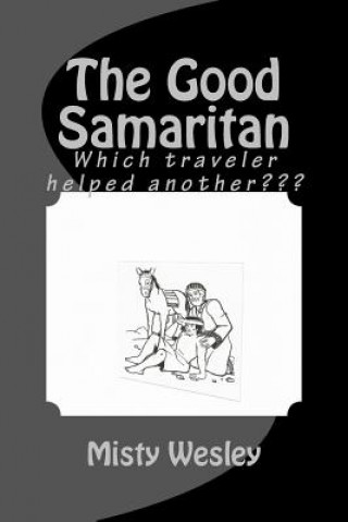Könyv The Good Samaritan: Which traveler helped another Misty Lynn Wesley