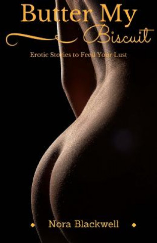 Książka Butter My Biscuit: Erotic Stories to Feed Your Lust Nora Blackwell