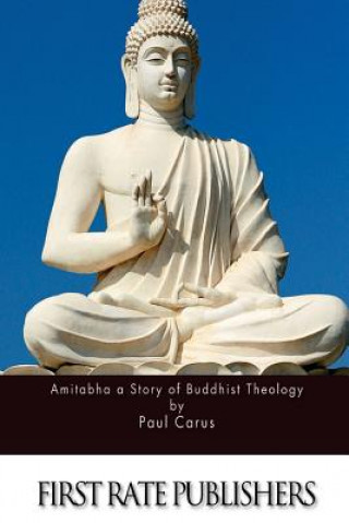 Könyv Amitabha a Story of Buddhist Theology Paul Carus