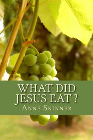 Kniha What Did Jesus Eat ? Anne Skinner