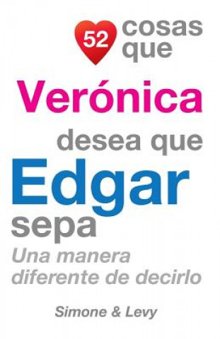 Kniha 52 Cosas Que Verónica Desea Que Edgar Sepa: Una Manera Diferente de Decirlo J L Leyva