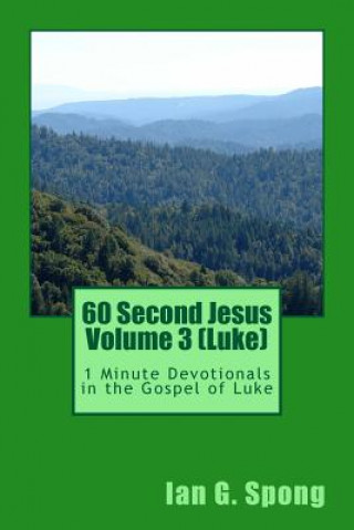 Carte 60 Second Jesus Volume 3 (Luke): 1 Minute Devotionals in the Gospel of Luke Ian Grant Spong