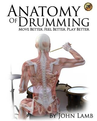 Kniha Anatomy of Drumming: Move Better, Feel Better, Play Better John L Lamb