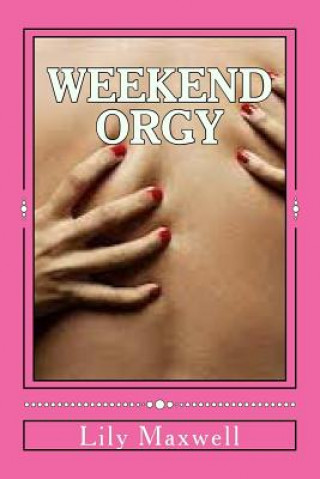 Kniha Weekend Orgy Lily Maxwell