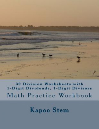 Book 30 Division Worksheets with 1-Digit Dividends, 1-Digit Divisors: Math Practice Workbook Kapoo Stem