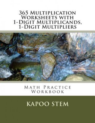 Kniha 365 Multiplication Worksheets with 1-Digit Multiplicands, 1-Digit Multipliers: Math Practice Workbook Kapoo Stem