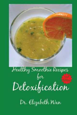 Książka Healthy Smoothie Recipes for Detoxification 2nd Edition Dr Elizabeth Wan