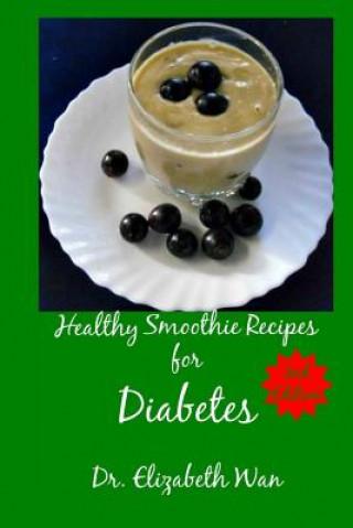 Carte Healthy Smoothie Recipes for Diabetes 2nd Edition Dr Elizabeth Wan