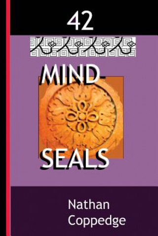Book 42 Mind-Seals: Spell Papers Based on the Concept of Buddha-Magic Preserved in Venerable Zen Teachings Nathan Coppedge