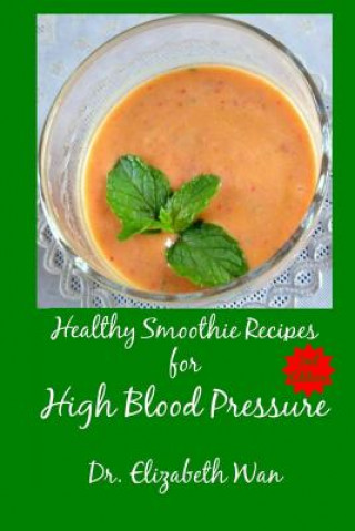 Kniha Healthy Smoothie Recipes for High Blood Pressure 2nd Edition Dr Elizabeth Wan