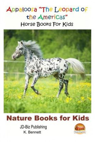 Könyv Appaloosa "The Leopard of the Americas" - Horse Books For Kids K Bennett
