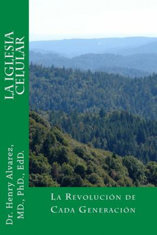 Könyv La Iglesia Celular: La Revolución de Cada Generación M D Dr Henry Alvarez