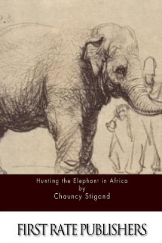 Kniha Hunting the Elephant in Africa Chauncy Stigand