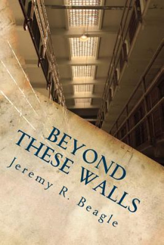Книга Beyond These Walls Jeremy R Beagle