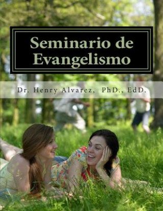 Könyv Seminario de Evangelismo: Una Guia Practica para Evangelizar Alvarez M D