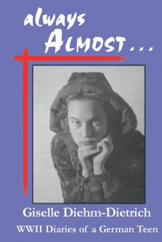 Könyv always ALMOST: WWII Diaries of a German Teen Giselle Diehm Dietrich