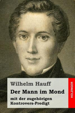 Kniha Der Mann im Mond: mit der zugehörigen Kontrovers-Predigt Wilhelm Hauff