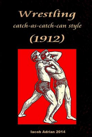 Kniha Wrestling catch-as-catch-can style (1912) Iacob Adrian