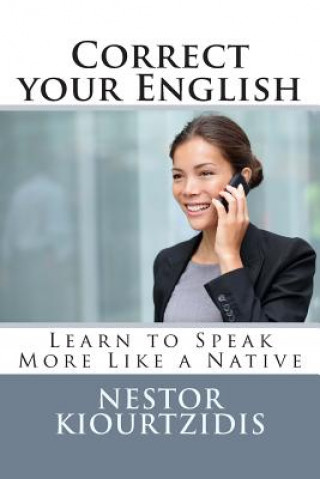 Kniha Correct Your English: Learn to Speak More Like a Native Nestor Kiourtzidis