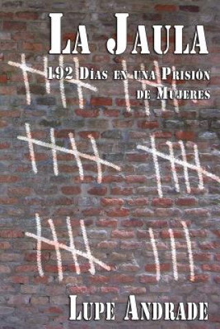 Kniha La Jaula: 192 Días en una Prisión de Mujeres Lupe Andrade