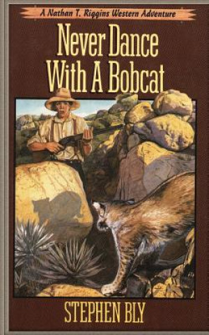 Книга Never Dance With a Bobcat Stephen Bly