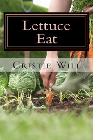 Książka Lettuce Eat: From Fruit Salads, Jello Salads, to Tossed Salads! Cristie Will