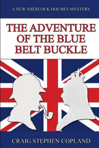 Książka The Adventure of the Blue Belt Buckle: A New Sherlock Holmes Mystery Craig Stephen Copland