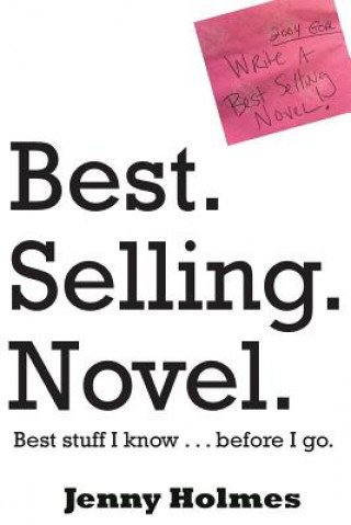 Knjiga Best. Selling. Novel. best stuff I know . . . before I go. Jenny Holmes