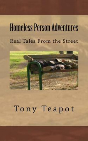 Kniha Homeless Person Adventures: Real Tales From the Street Tony Teapot
