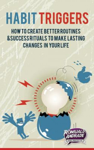 Boek Habit Triggers: How to create better routines and success rituals to make lasting changes in your life Romuald Andrade