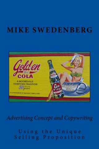 Kniha Advertising Concept and Copywriting Using the Unique Selling Proposition Mike Swedenberg