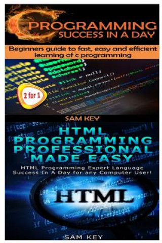 Kniha C Programming Success in a Day & HTML Professional Programming Made Easy Sam Key