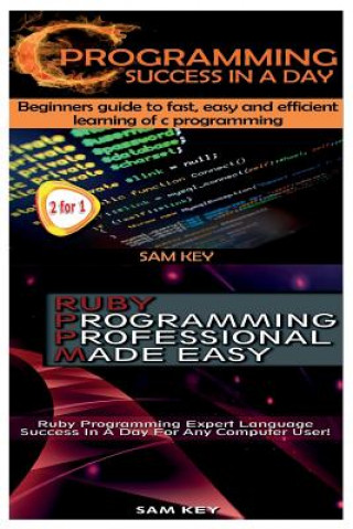 Book C Programming Success in a Day & Ruby Programming Professional Made Easy Sam Key