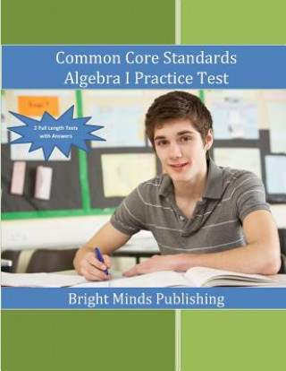 Carte Common Core Standards Algebra I Practice Tests Bright Minds Publishing