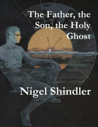 Carte The Father, the Son, the Holy Ghost Nigel Shindler