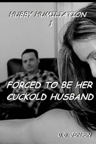 Carte Forced To Be Her Cuckold Husband D D Jensen